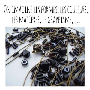 On imagine les formes, les couleurs, les matières, le graphisme, . . .